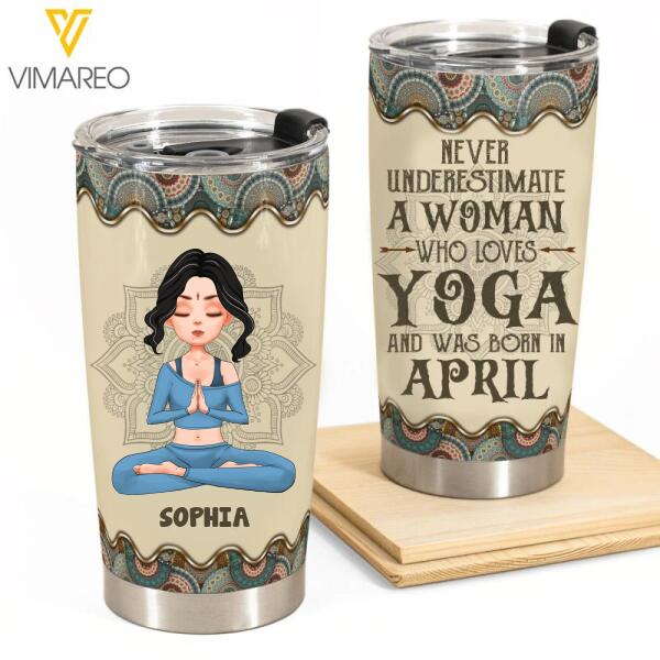 PERSONALIZED NEVER UNDERESTIMATE A WOMAN WHO LOVES YOGA AND WAS BORN IN APRIL TUMBLER TNTQ0902