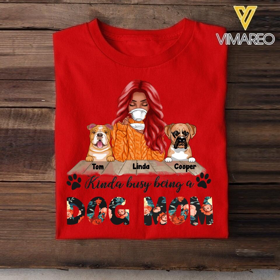 PERSONALIZED KINDA BUSY BEING A DOG MOM TSHIRT QTTQ1003