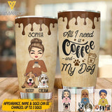 PERSONALIZED ALL I NEED IS COFFEE AND MY DOG TUMBLER QTDT2403