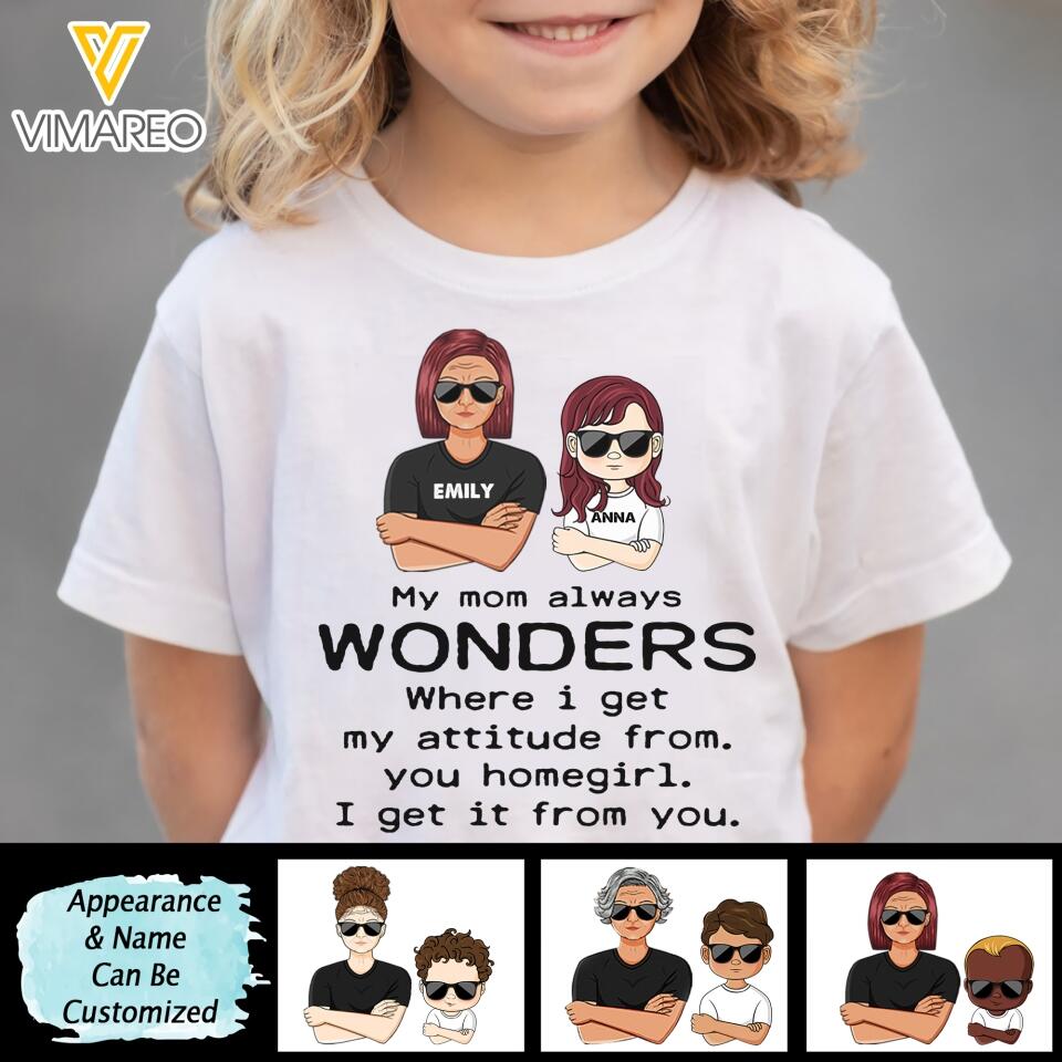 PERSONALIZED MY MOM ALWAYS WONDERS WHERE I GET MY ATTITUDE FORM KID'S TSHIRTS QTTN2903
