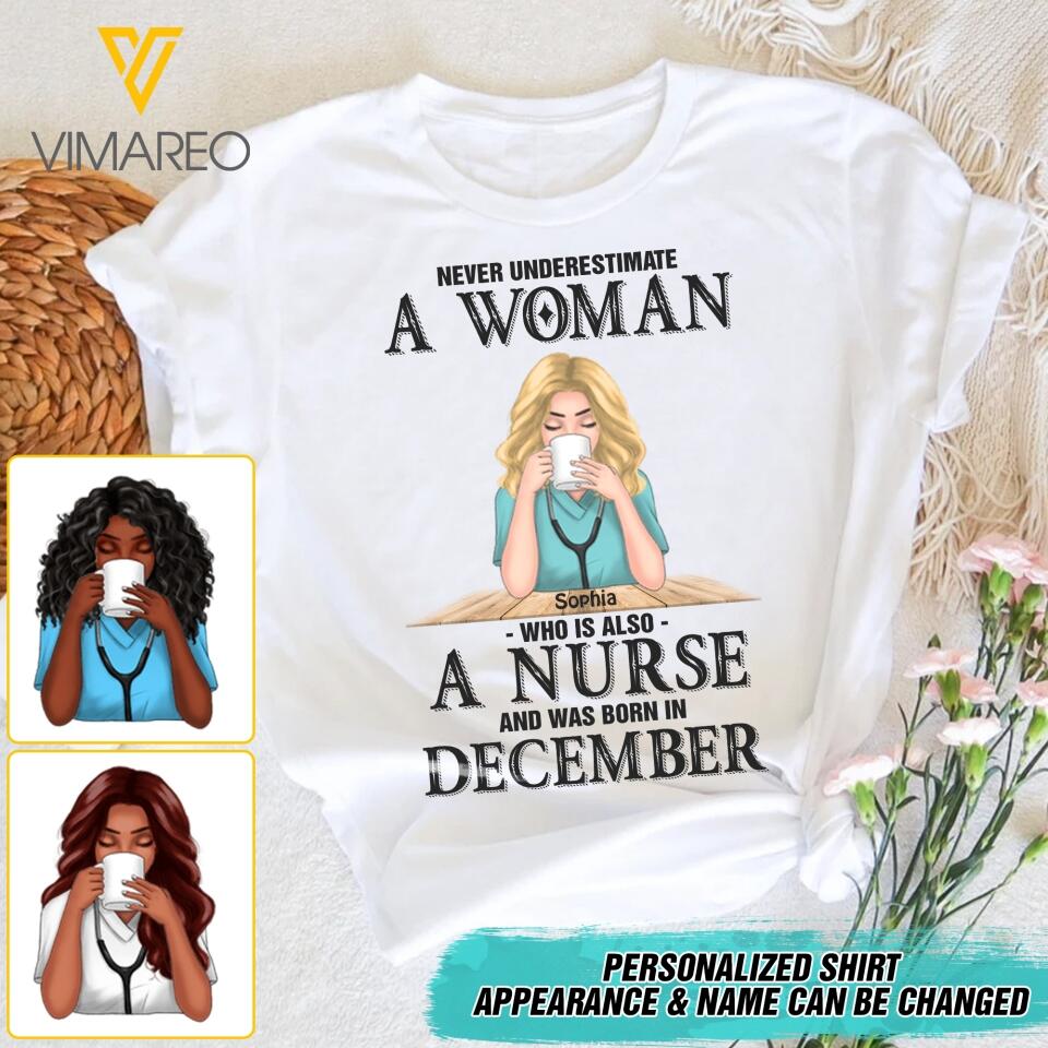 PERSONALIZED NEVER UNDERESTIMATE A WOMAN WHO IS ALSO A NURSE AND WAS BORN IN DECEMBER TSHIRT QTDT0104