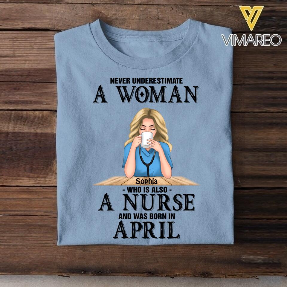 PERSONALIZED NEVER UNDERESTIMATE A WOMAN WHO IS ALSO A NURSE AND WAS BORN IN APRIL TSHIRT QTDT0104