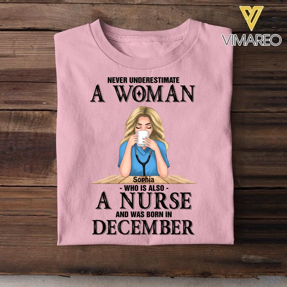 PERSONALIZED NEVER UNDERESTIMATE A WOMAN WHO IS ALSO A NURSE AND WAS BORN IN DECEMBER TSHIRT QTDT0104