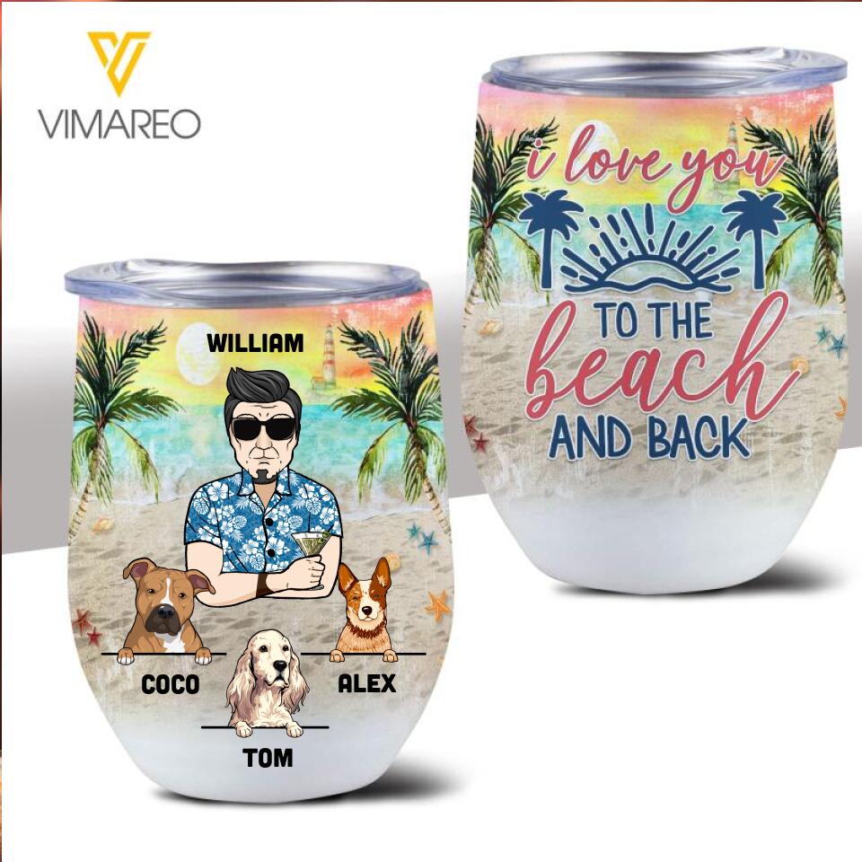 PERSONALIZED I LOVE YOU TO THE BEACH AND BACK MAN DOG BREED WINE TUMBLER TNVQ1002