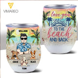 PERSONALIZED I LOVE YOU TO THE BEACH AND BACK MAN DOG BREED WINE TUMBLER TNVQ1002