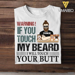 PERSONALIZED WARNING IF YOU TOUCH MY BEARD I WILL TOUCH YOUR BUTT DOG TSHIRT QTHC0604