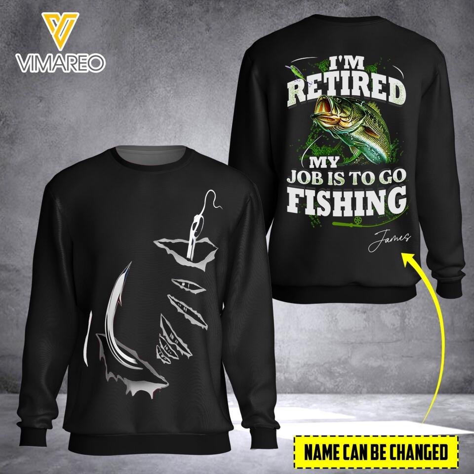PERSONALIZED I'M RETIRED MY JOB IS TO GO FISHING TSHIRT OR SWEATSHIRT PRINTED QTTN1402