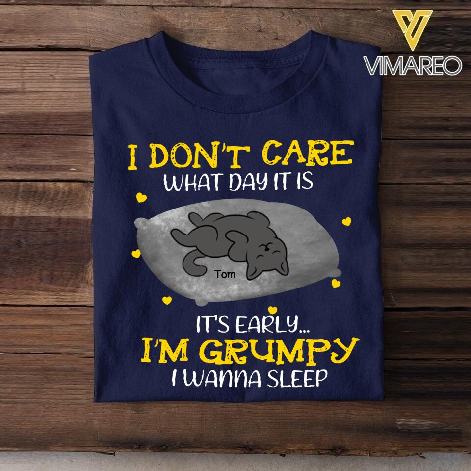 PERSONALIZED I DON'T CARE WHAT DAY IT IS IT'S EARLY I'M GRUMPY I WANNA SLEEP CAT TSHIRT QTTN1604