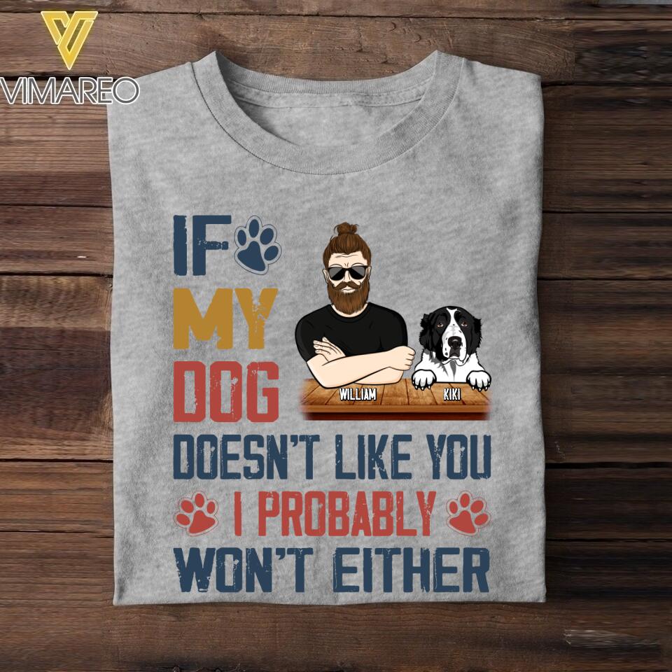 Personalized If My Dog Doesn't Like You I Probably Won't Either Tshirt Printed QTVQ1804