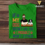 Personalized If My Dog Doesn't Like You I Probably Won't Either Tshirt Printed QTVQ1804