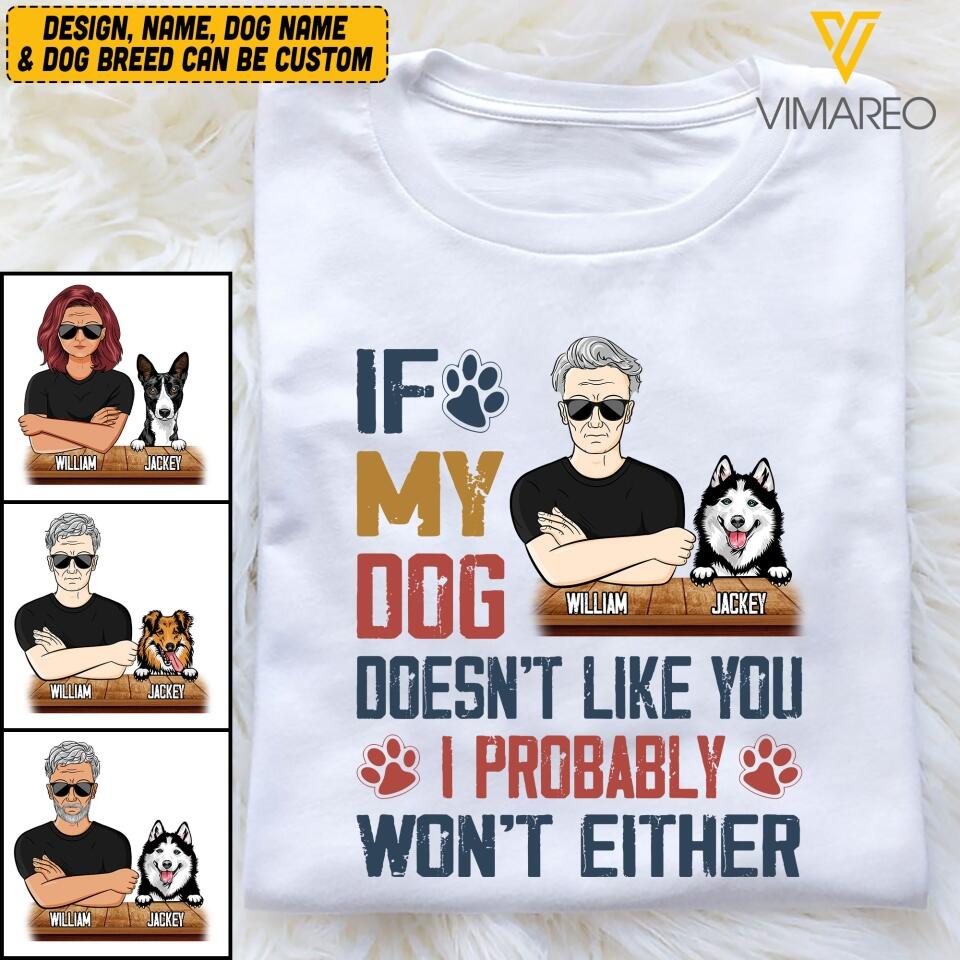 Personalized If My Dog Doesn't Like You I Probably Won't Either Tshirt Printed QTVQ1804