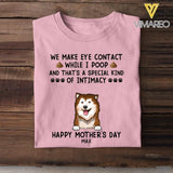 PERSONALIZED WE MAKE EYE CONTACT WHEN I POOP HAPPY MOTHER'S DAY DOG BREED TSHIRT QTDT2804