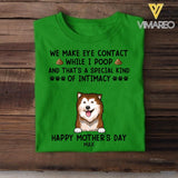 PERSONALIZED WE MAKE EYE CONTACT WHEN I POOP HAPPY MOTHER'S DAY DOG BREED TSHIRT QTDT2804