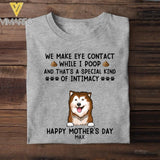 PERSONALIZED WE MAKE EYE CONTACT WHEN I POOP HAPPY MOTHER'S DAY DOG BREED TSHIRT QTDT2804