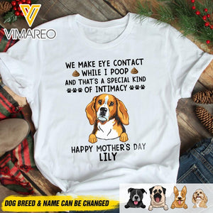PERSONALIZED WE MAKE EYE CONTACT WHEN I POOP HAPPY MOTHER'S DAY DOG BREED TSHIRT QTDT2804