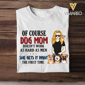 PERSONALIZED OF COURSE DOG MOM DOESNT WORK AS HARD AS MEN SHE GETS IT RIGHT TSHIRT NQHC0605