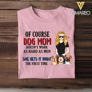 PERSONALIZED OF COURSE DOG MOM DOESNT WORK AS HARD AS MEN SHE GETS IT RIGHT TSHIRT NQHC0605