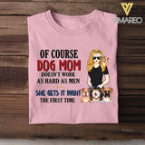 PERSONALIZED OF COURSE DOG MOM DOESNT WORK AS HARD AS MEN SHE GETS IT RIGHT TSHIRT NQHC0605