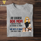 PERSONALIZED OF COURSE DOG MOM DOESNT WORK AS HARD AS MEN SHE GETS IT RIGHT TSHIRT NQHC0605