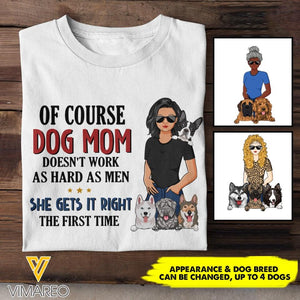 PERSONALIZED OF COURSE DOG MOM DOESNT WORK AS HARD AS MEN SHE GETS IT RIGHT TSHIRT NQHC0605