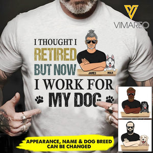 PERSONALIZED I THOUGHT I RETIRED BUT NOW I WORK FOR MY DOG TSHIRT QTHC1105