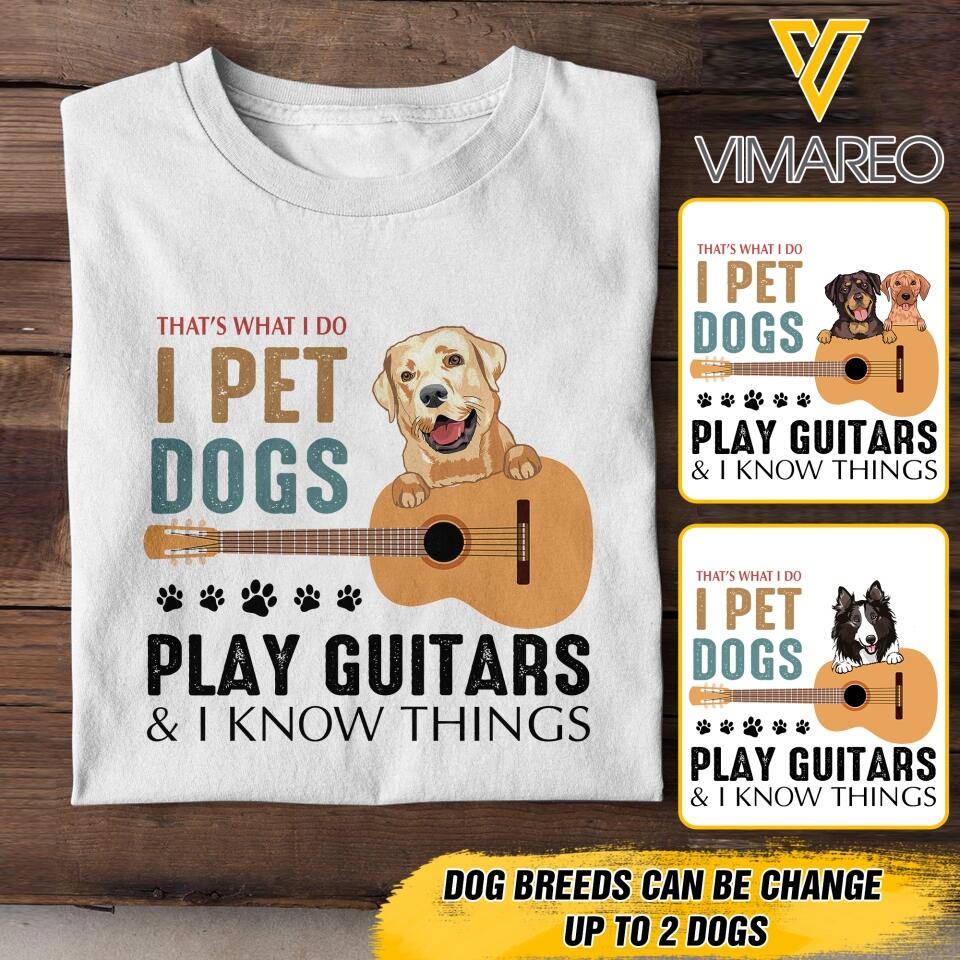 PERSONALIZED THAT'S WHAT I DO I PET DOGS PLAY GUITARS TSHIRT QTDT1205
