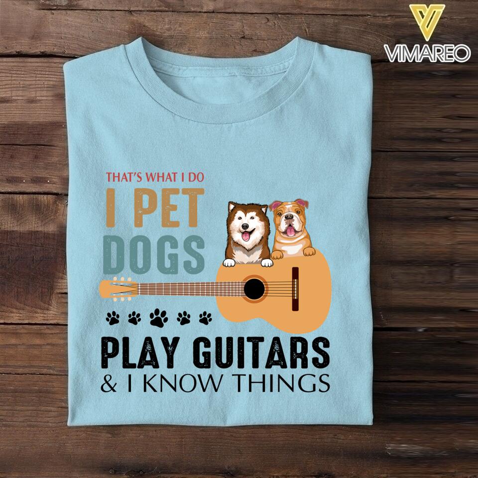 PERSONALIZED THAT'S WHAT I DO I PET DOGS PLAY GUITARS TSHIRT QTDT1205