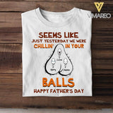 PERSONALIZED SEEMS LIKE YESTERDAY WE WERE CHILLING IN YOUR BALLS HAPPY FARTHER'S DAY TSHIRT NQHC1205