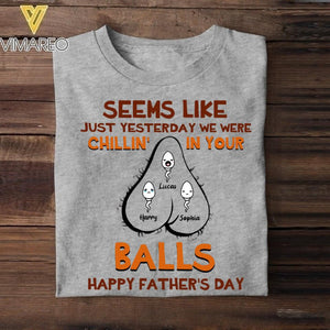 PERSONALIZED SEEMS LIKE YESTERDAY WE WERE CHILLING IN YOUR BALLS HAPPY FARTHER'S DAY TSHIRT NQHC1205