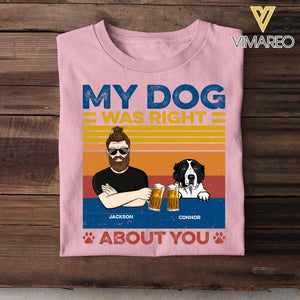Personalized My Dog Was Right About You Tshirt Printed QTDT1705