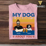 Personalized My Dog Was Right About You Tshirt Printed QTDT1705