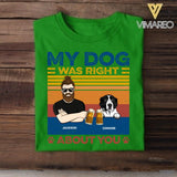 Personalized My Dog Was Right About You Tshirt Printed QTDT1705