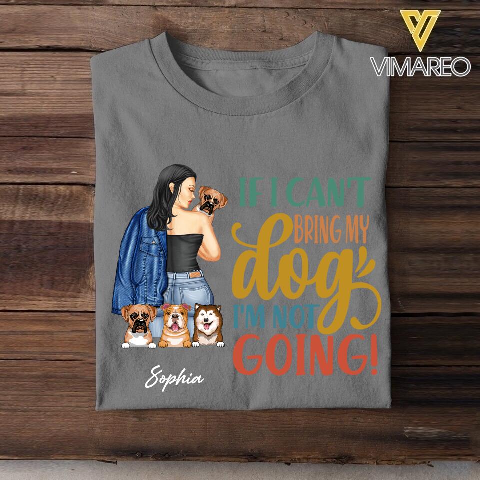 Personalized If I Can't Bring My Dogs I'm Not Going Tshirt Printed QTVQ1805
