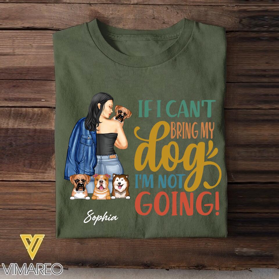 Personalized If I Can't Bring My Dogs I'm Not Going Tshirt Printed QTVQ1805