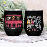 Personalized Just A Girl Who Loves Jeeps & Dogs  Wine Tumbler Printed 22MAY-LN19