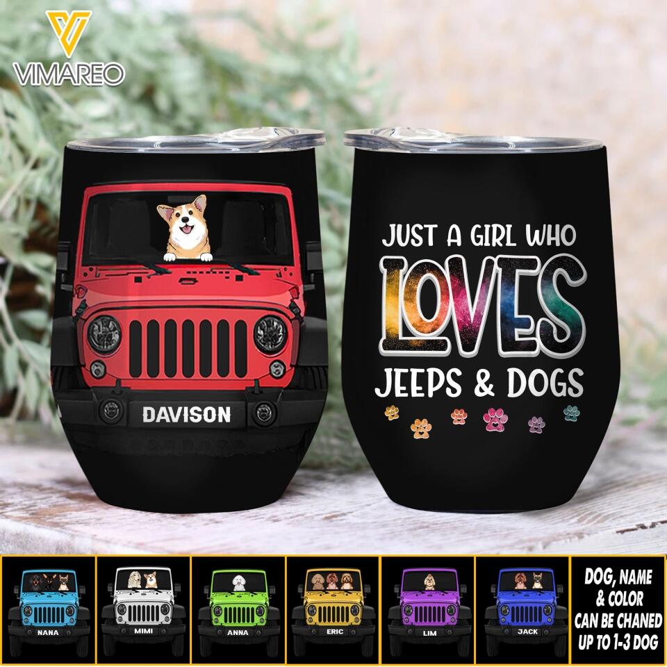 Personalized Just A Girl Who Loves Jeeps & Dogs  Wine Tumbler Printed 22MAY-LN19