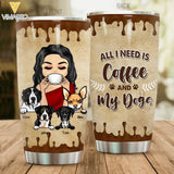 Personalized All I Need Is Coffee And My Dogs Tumbler Printed NQTN1805
