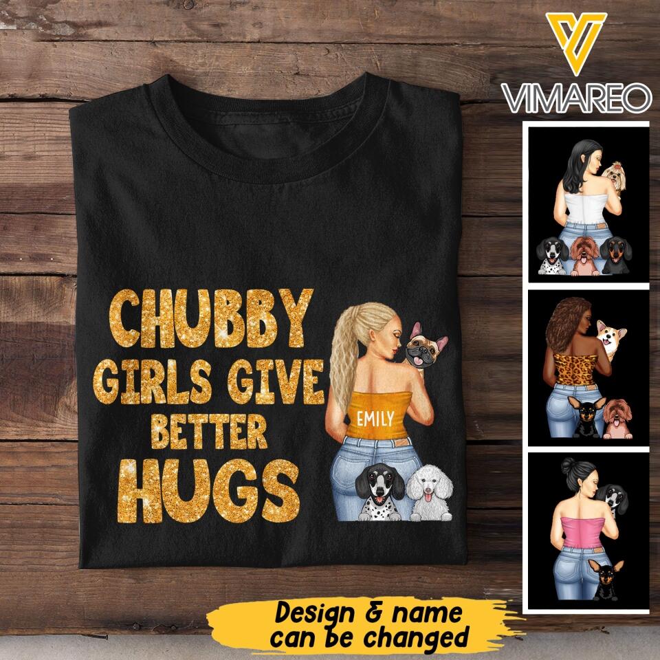 Personalized Chubby Girls Give Better Hugs Dog Breed Tshirt Printed QTTN2105