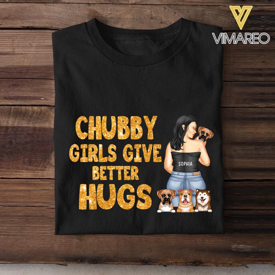 Personalized Chubby Girls Give Better Hugs Dog Breed Tshirt Printed QTTN2105