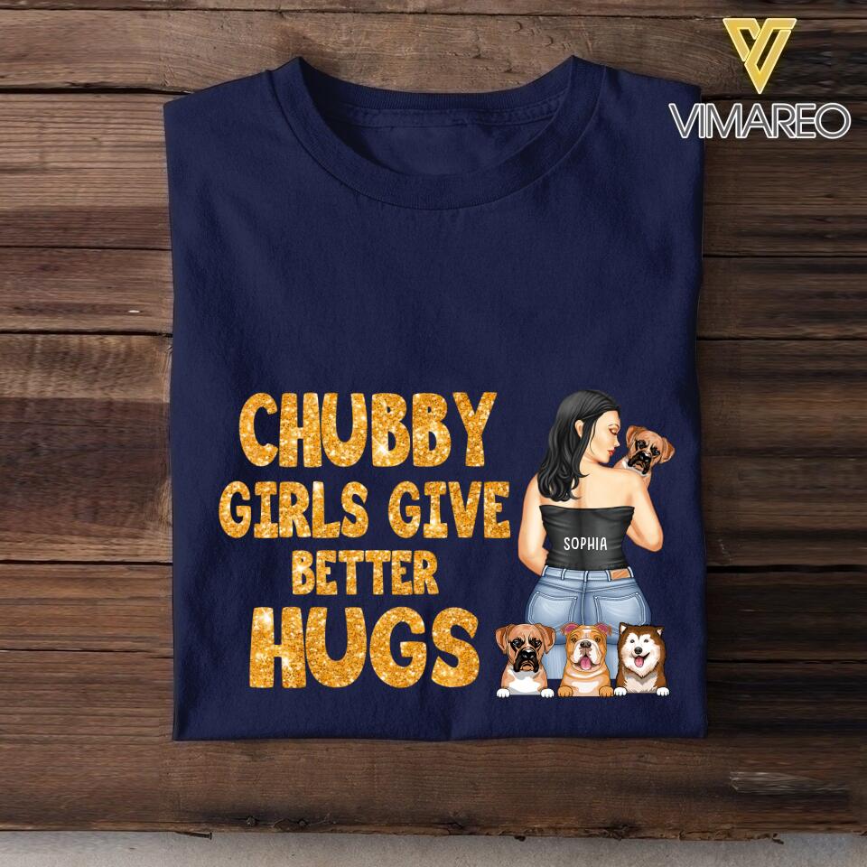 Personalized Chubby Girls Give Better Hugs Dog Breed Tshirt Printed QTTN2105