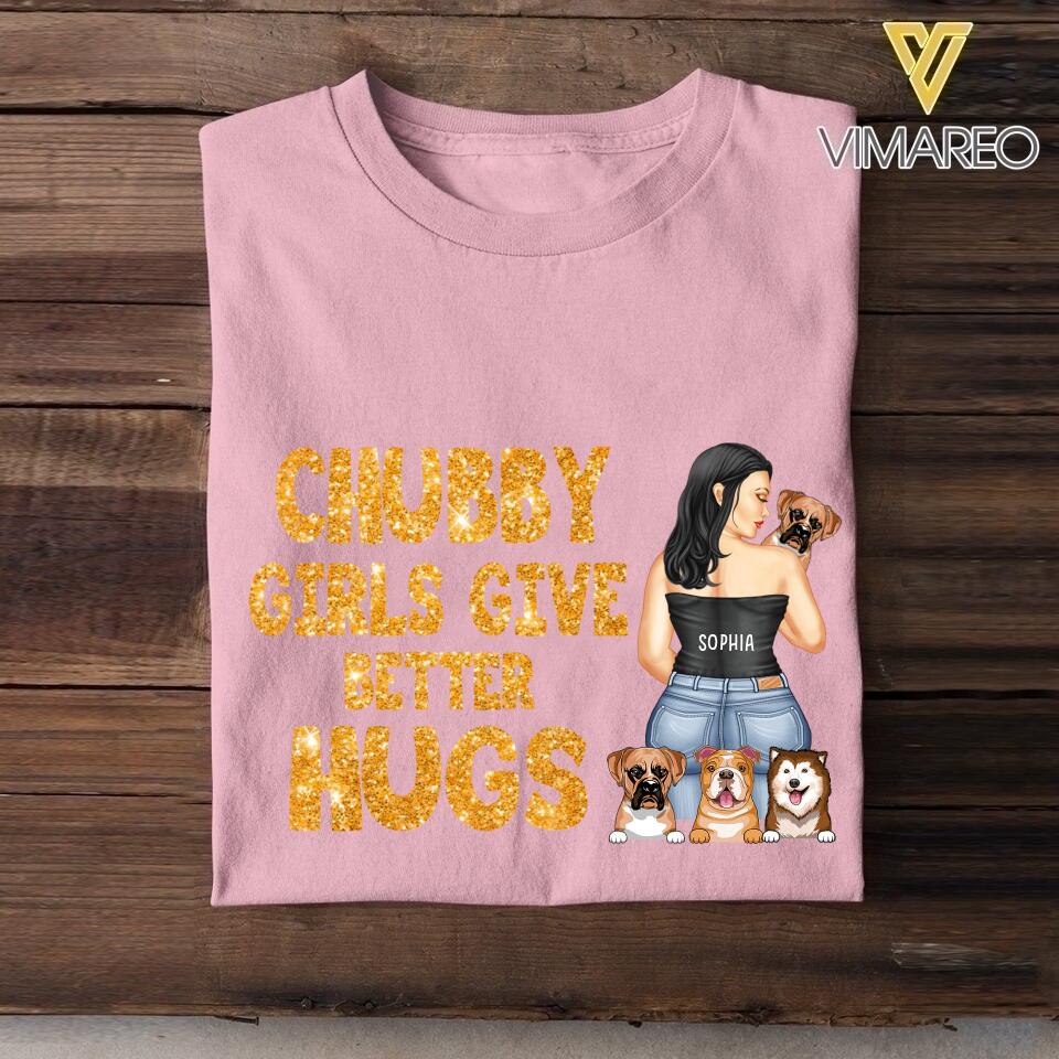 Personalized Chubby Girls Give Better Hugs Dog Breed Tshirt Printed QTTN2105