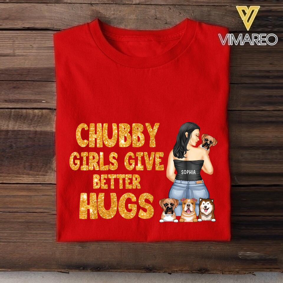 Personalized Chubby Girls Give Better Hugs Dog Breed Tshirt Printed QTTN2105