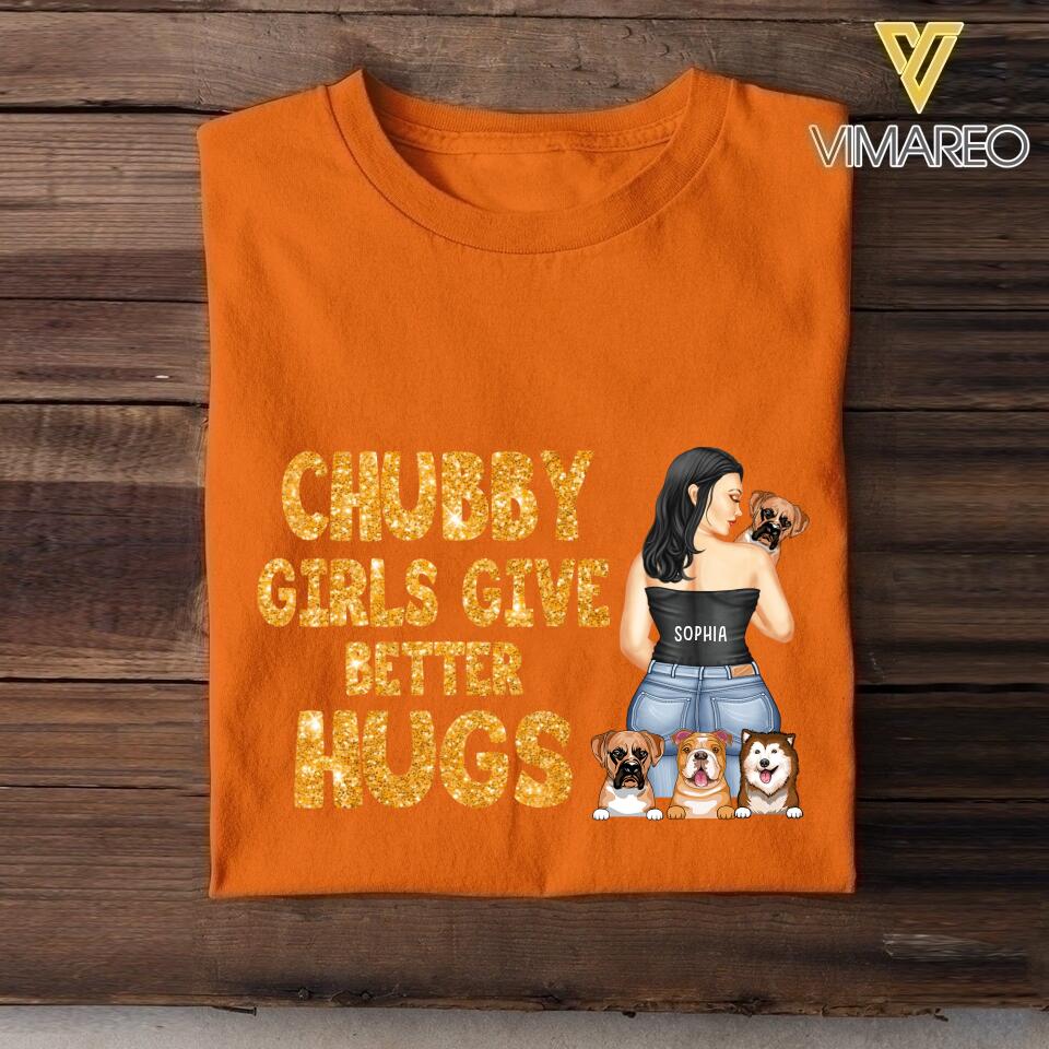 Personalized Chubby Girls Give Better Hugs Dog Breed Tshirt Printed QTTN2105
