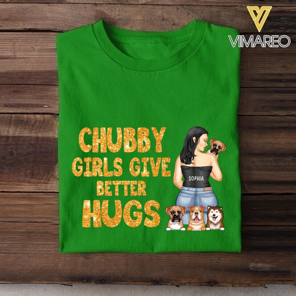 Personalized Chubby Girls Give Better Hugs Dog Breed Tshirt Printed QTTN2105