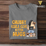 Personalized Chubby Girls Give Better Hugs Dog Breed Tshirt Printed QTTN2105