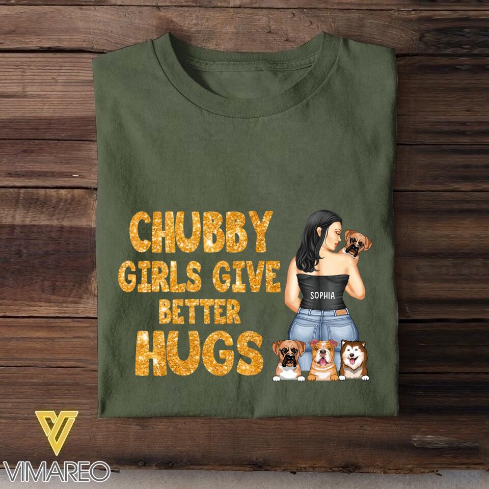 Personalized Chubby Girls Give Better Hugs Dog Breed Tshirt Printed QTTN2105