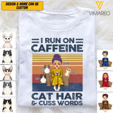PERSONALIZED I RUN ON CAFFEINE CAT HAIR AND CUSS WORDS TSHIRTS NQVQ1705