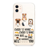 PERSONALIZED DOG EVERY SNACK BAKE BITE WE'LL BE WATCHING YOU SILICON PHONECASE NQHC2405