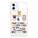 PERSONALIZED DOG EVERY SNACK BAKE BITE WE'LL BE WATCHING YOU SILICON PHONECASE NQHC2405