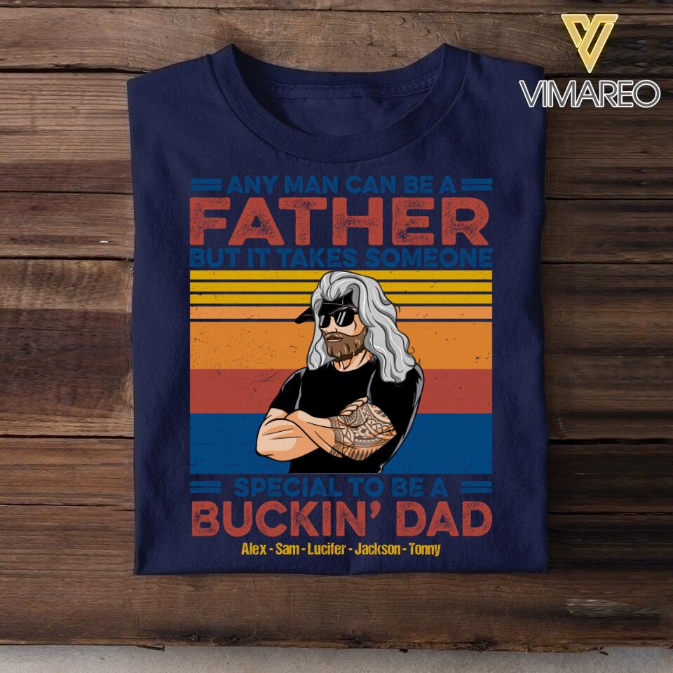 Personalized Any Man Can Be A Father Special To Be A Bucking Dad Tshirt Printed QTDT2705